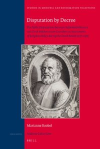 cover of the book Disputation by Decree: The Public Disputations Between Reformed Ministers and Dirck Volckertszoon Coornhert as Instruments of Religious Policy During the Dutch Revolt