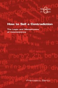 cover of the book How to Sell a Contradiction: The Logic and Metaphysics of Inconsistency