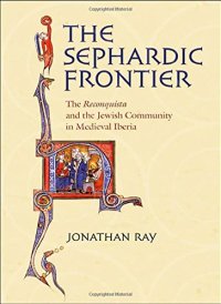 cover of the book The Sephardic Frontier: The Reconquista and the Jewish Community in Medieval Iberia