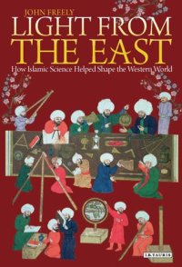 cover of the book Light From the East: How the Science of Medieval Islam Helped to Shape the Western World