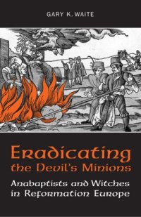 cover of the book Eradicating the  Devil’s Minions: Anabaptists and Witches in Reformation Europe, 1535-1600