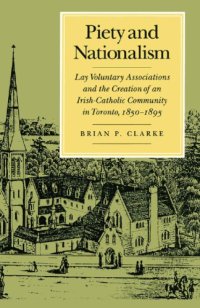 cover of the book Piety and Nationalism: Lay Voluntary Associations and the Creation of an Irish-Catholic Community in Toronto, 1850-1895