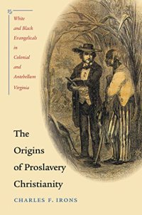 cover of the book The Origins of Proslavery Christianity: White and Black Evangelicals in Colonial and Antebellum Virginia