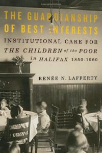 cover of the book The Guardianship of Best Interests: Institutional Care for the Children of the Poor in Halifax, 1850-1960