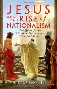 cover of the book Jesus and the Rise of Nationalism: A New Quest for the Nineteenth Century Historical Jesus