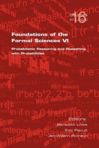 cover of the book Foundations of the Formal Sciences VI: Probabilistic Reasoning and Reasoning with Probabilities