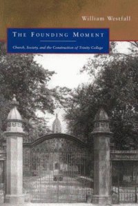 cover of the book The Founding Moment: Church, Society, and the Construction of Trinity College