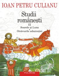 cover of the book Studii românești II: Soarele și Luna; Otrăvurile admirației