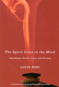 cover of the book The Spirit Lives in the Mind: Omushkego Stories, Lives, and Dreams