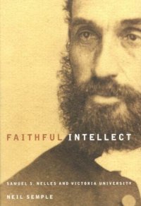 cover of the book Faithful Intellect: Samuel S. Nelles and Victoria University