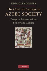 cover of the book The Cost of Courage in Aztec Society: Essays on Mesoamerican Society and Culture