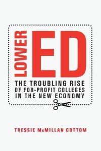 cover of the book Lower Ed: The Troubling Rise of For-Profit Colleges in the New Economy