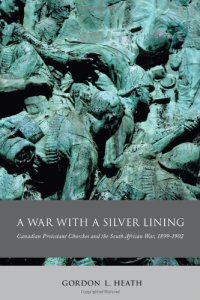 cover of the book A War with a Silver Lining: Canadian Protestant Churches and the South African War, 1899-1902