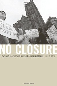 cover of the book No Closure: Catholic Practice and Boston’s Parish Shutdowns