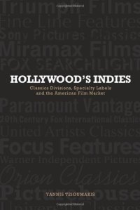 cover of the book Hollywood’s Indies: Classics Divisions, Specialty Labels and American Independent Cinema