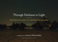 cover of the book Through Darkness to Light: Photographs Along the Underground Railroad