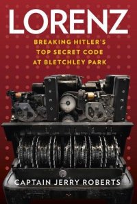 cover of the book Lorenz: Breaking Hitler’s Top Secret Code at Bletchley Park