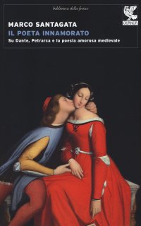 cover of the book Il poeta innamorato. Su Dante, Petrarca e la poesia amorosa medievale