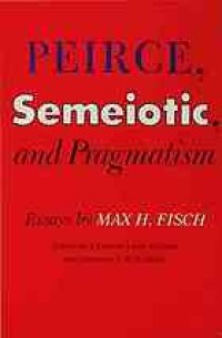 cover of the book Peirce, Semeiotic and Pragmatism : Essays by Max H. Fisch.