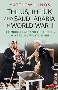 cover of the book The US, the UK and Saudi Arabia in World War II: The Middle East and the Origins of a Special Relationship