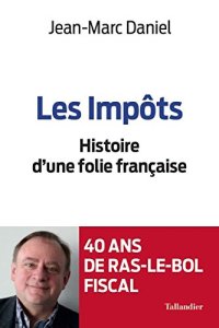 cover of the book Les impôts: Histoire d’une folie Française