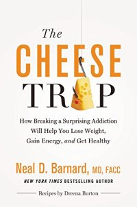 cover of the book The Cheese Trap: How Breaking a Surprising Addiction Will Help You Lose Weight, Gain Energy, and Get Healthy