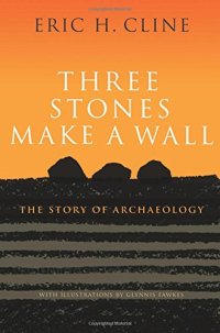 cover of the book Three Stones Make a Wall: The Story of Archaeology