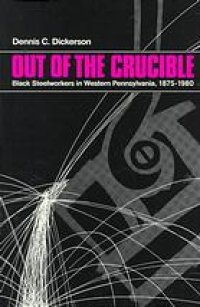 cover of the book Out of the crucible : Black steelworkers in western Pennsylvania, 1875-1980