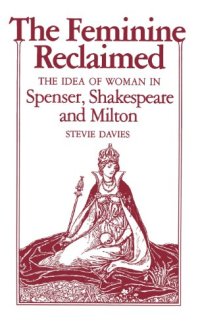 cover of the book The Feminine Reclaimed: The Idea of Woman in Spenser, Shakespeare, and Milton