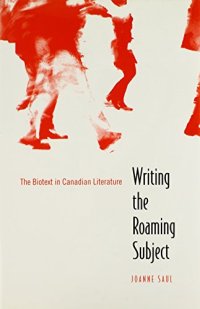 cover of the book Writing the Roaming Subject: The Biotext in Canadian Literature