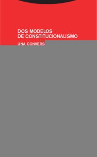 cover of the book Dos modelos de constitucionalismo. Una conversación