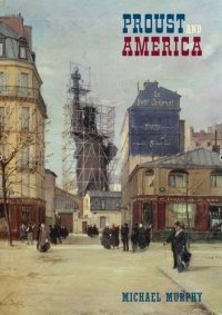 cover of the book Proust and America: The Influence of American Art, Culture, and Literature on A la recherché du temps perdu