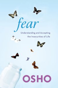 cover of the book Fear : understanding and accepting the insecurities of life