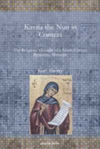 cover of the book Kassia the Nun in Context: The Religious Thought of a Ninth-Century Byzantine Monastic