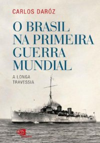 cover of the book O Brasil na Primeira Guerra Mundial: a longa travessia