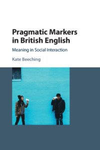 cover of the book Pragmatic Markers in British English: Meaning in Social Interaction