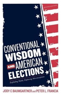 cover of the book Conventional Wisdom and American Elections: Exploding Myths, Exploring Misconceptions