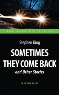 cover of the book Sometimes They Come Back and Other Stories = «Иногда они возвращаются» и другие рассказы: книга для чтения на английском языке