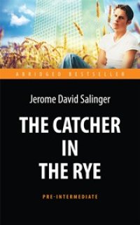 cover of the book The Catcher in the Rye = Над пропастью во ржи: книга для чтения на английском языке