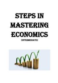 cover of the book Steps in mastering Economics (intermediate). - (Изучаем экономику шаг за шагом (продвинутый уровень))