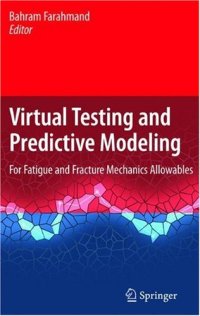 cover of the book Virtual testing and predictive modeling: for fatigue and fracture mechanics allowables