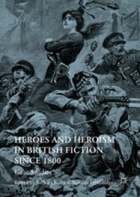 cover of the book Heroes and Heroism in British Fiction Since 1800: Case Studies