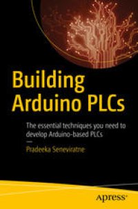 cover of the book Building Arduino PLCs: The essential techniques you need to develop Arduino-based PLCs