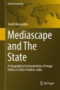 cover of the book Mediascape and The State: A Geographical Interpretation of Image Politics in Uttar Pradesh, India