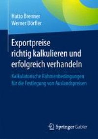 cover of the book Exportpreise richtig kalkulieren und erfolgreich verhandeln: Kalkulatorische Rahmenbedingungen für die Festlegung von Auslandspreisen