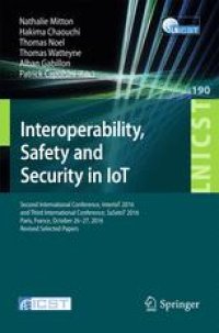 cover of the book Interoperability, Safety and Security in IoT: Second International Conference, InterIoT 2016 and Third International Conference, SaSeIoT 2016, Paris, France, October 26-27, 2016, Revised Selected Papers