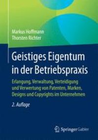 cover of the book Geistiges Eigentum in der Betriebspraxis: Erlangung, Verwaltung, Verteidigung und Verwertung von Patenten, Marken, Designs und Copyrights im Unternehmen