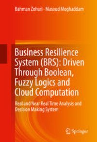 cover of the book Business Resilience System (BRS): Driven Through Boolean, Fuzzy Logics and Cloud Computation: Real and Near Real Time Analysis and Decision Making System