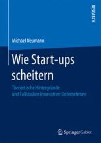 cover of the book Wie Start-ups scheitern: Theoretische Hintergründe und Fallstudien innovativer Unternehmen