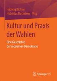 cover of the book Kultur und Praxis der Wahlen: Eine Geschichte der modernen Demokratie